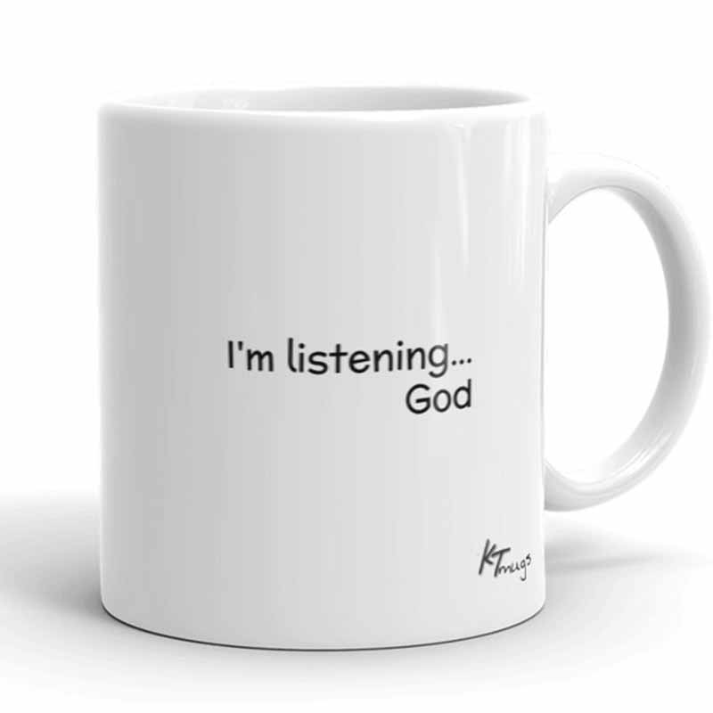 KTMugs: I'm listening... God